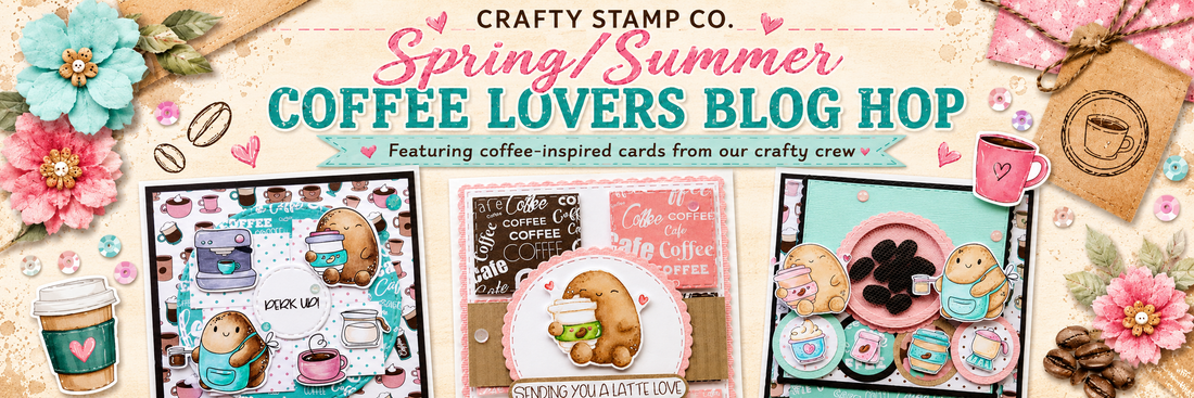 Sip, Hop & Get Inspired: Crafty Stamp Co. Joins the Spring/Summer Coffee Lovers Blog Hop