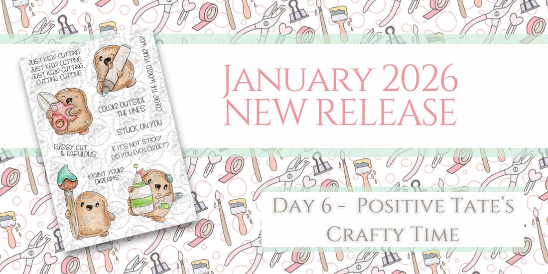 January 2026 New Release Inspiration | DAY 6 - Positive Tate - Time to Get Crafty